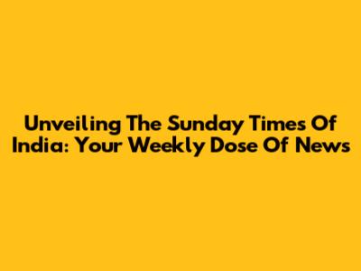 Unveiling The Sunday Times Of India: Your Weekly Dose Of News