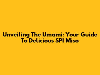 Unveiling The Umami: Your Guide To Delicious SPI Miso