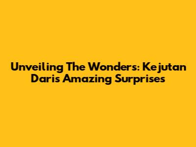 Unveiling The Wonders: Kejutan Dari's Amazing Surprises