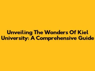 Unveiling The Wonders Of Kiel University: A Comprehensive Guide