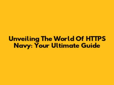 Unveiling The World Of HTTPS Navy: Your Ultimate Guide