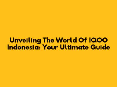 Unveiling The World Of IQOO Indonesia: Your Ultimate Guide