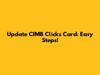 Update CIMB Clicks Card: Easy Steps!