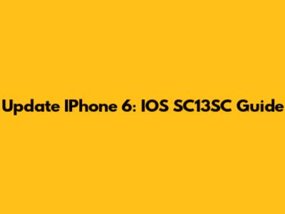 Update IPhone 6: IOS SC13SC Guide