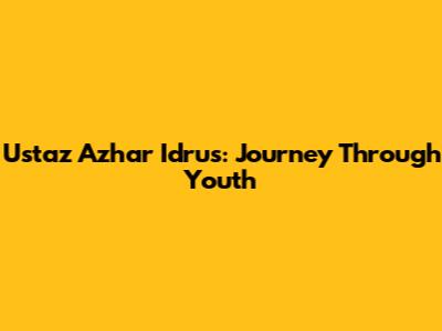 Ustaz Azhar Idrus: Journey Through Youth