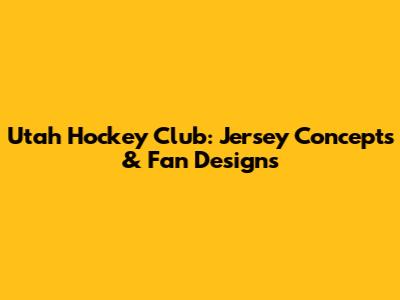 Utah Hockey Club: Jersey Concepts & Fan Designs