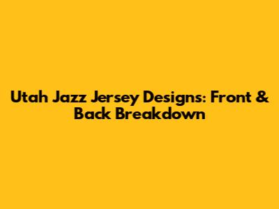 Utah Jazz Jersey Designs: Front & Back Breakdown