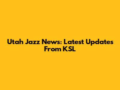 Utah Jazz News: Latest Updates From KSL