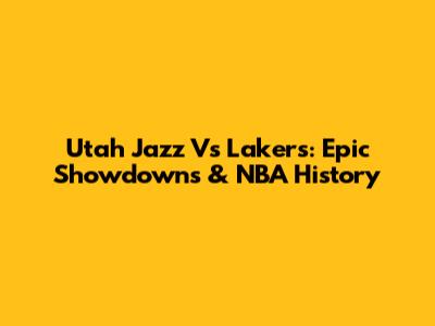 Utah Jazz Vs Lakers: Epic Showdowns & NBA History