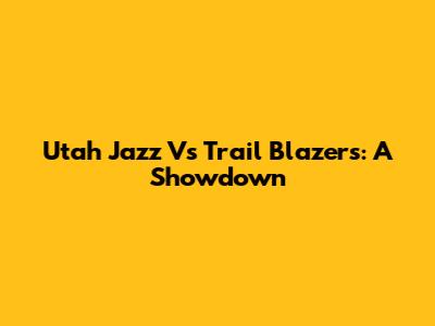 Utah Jazz Vs Trail Blazers: A Showdown