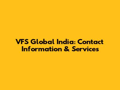 VFS Global India: Contact Information & Services