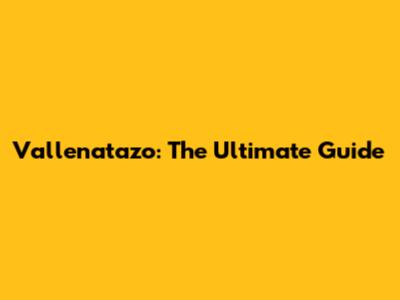 Vallenatazo: The Ultimate Guide