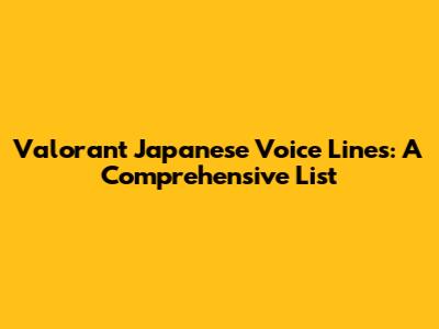 Valorant Japanese Voice Lines: A Comprehensive List