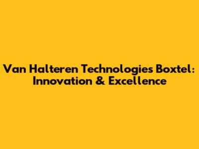 Van Halteren Technologies Boxtel: Innovation & Excellence