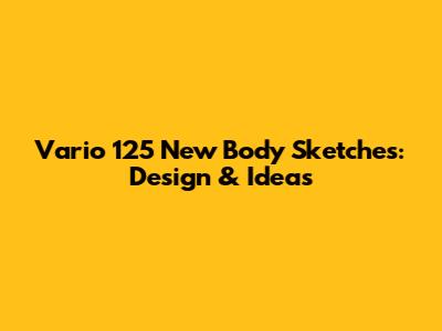 Vario 125 New Body Sketches: Design & Ideas