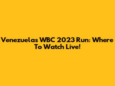 Venezuela's WBC 2023 Run: Where To Watch Live!