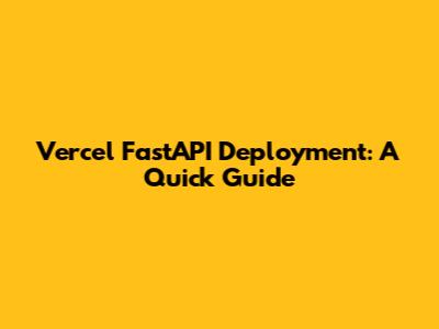 Vercel FastAPI Deployment: A Quick Guide