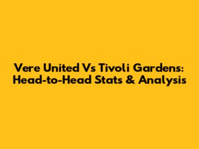 Vere United Vs Tivoli Gardens: Head-to-Head Stats & Analysis