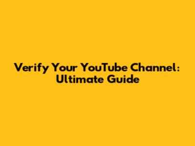 Verify Your YouTube Channel: Ultimate Guide