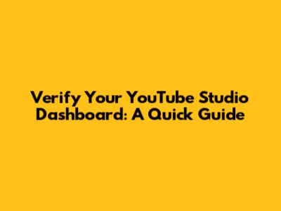 Verify Your YouTube Studio Dashboard: A Quick Guide