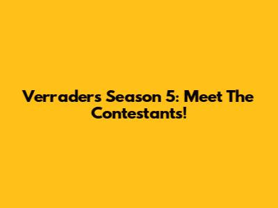 Verraders Season 5: Meet The Contestants!