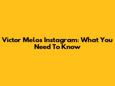 Victor Melo's Instagram: What You Need To Know