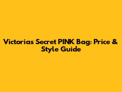 Victoria's Secret PINK Bag: Price & Style Guide
