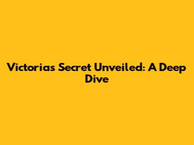Victoria's Secret Unveiled: A Deep Dive