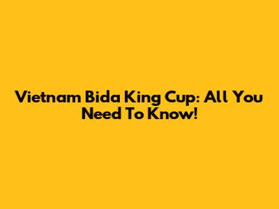 Vietnam Bida King Cup: All You Need To Know!