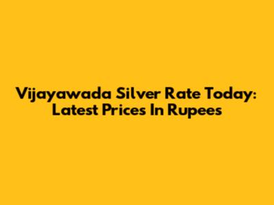 Vijayawada Silver Rate Today: Latest Prices In Rupees