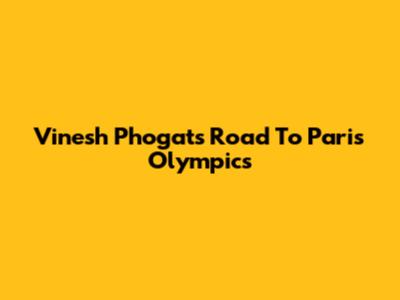 Vinesh Phogat's Road To Paris Olympics