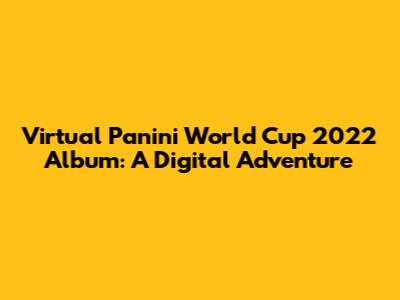 Virtual Panini World Cup 2022 Album: A Digital Adventure