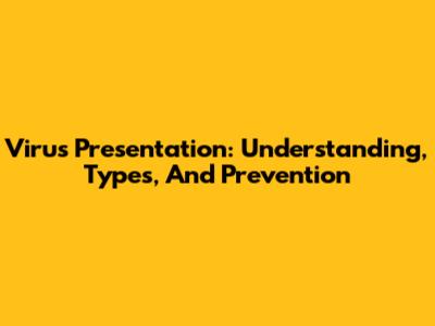Virus Presentation: Understanding, Types, And Prevention