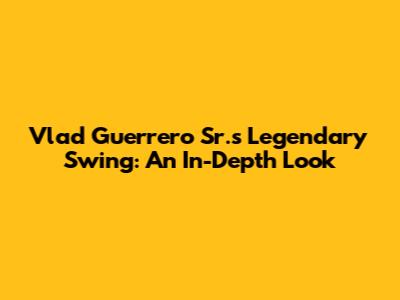 Vlad Guerrero Sr.'s Legendary Swing: An In-Depth Look