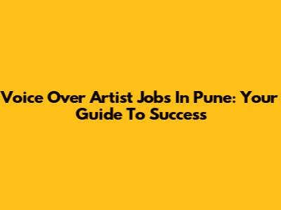 Voice Over Artist Jobs In Pune: Your Guide To Success
