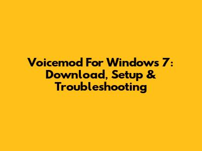 Voicemod For Windows 7: Download, Setup & Troubleshooting