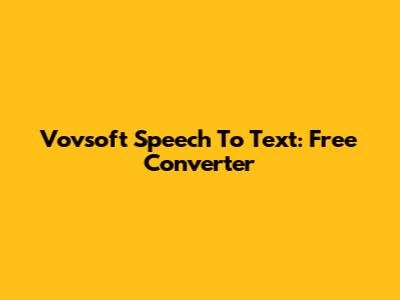 Vovsoft Speech To Text: Free Converter