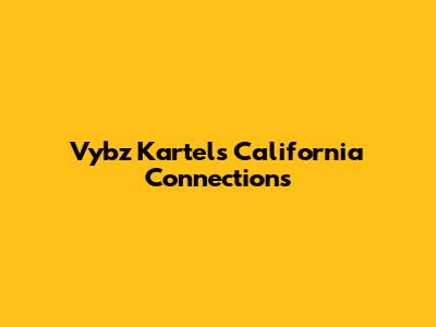 Vybz Kartel's California Connections