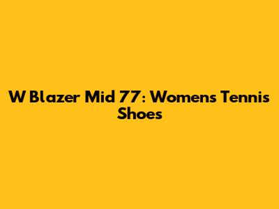 W Blazer Mid '77: Women's Tennis Shoes
