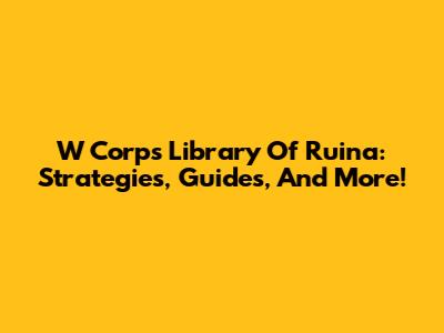 W Corp's Library Of Ruina: Strategies, Guides, And More!