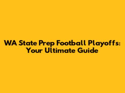 WA State Prep Football Playoffs: Your Ultimate Guide