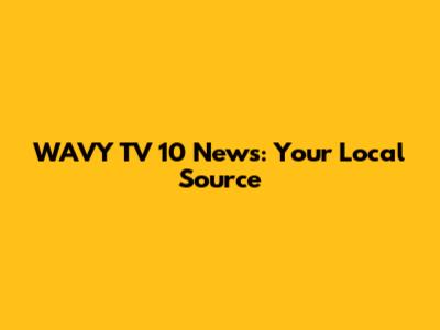 WAVY TV 10 News: Your Local Source