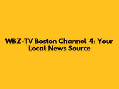 WBZ-TV Boston Channel 4: Your Local News Source
