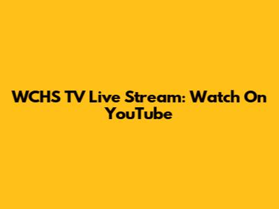 WCHS TV Live Stream: Watch On YouTube