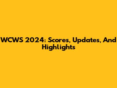 WCWS 2024: Scores, Updates, And Highlights