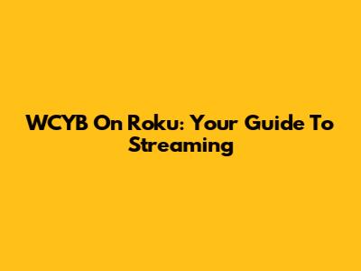 WCYB On Roku: Your Guide To Streaming