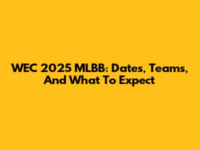 WEC 2025 MLBB: Dates, Teams, And What To Expect