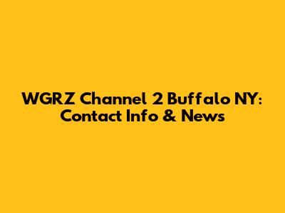 WGRZ Channel 2 Buffalo NY: Contact Info & News