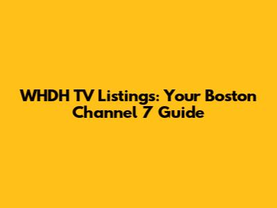 WHDH TV Listings: Your Boston Channel 7 Guide