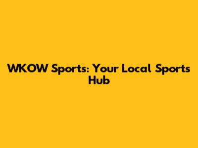 WKOW Sports: Your Local Sports Hub